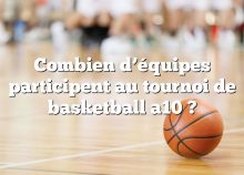 Combien d’équipes participent au tournoi de basketball a10 ?